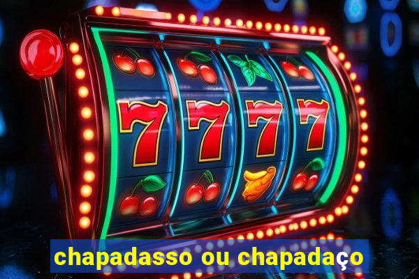 chapadasso ou chapadaço